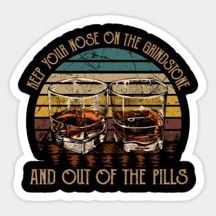 Keep Your Nose On The Grindstone And Out Of The Pills Quotes Music Whiskey Cups Sticker